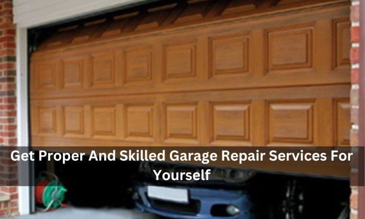 Get Proper And Skilled Garage Repair Services For Yourself
