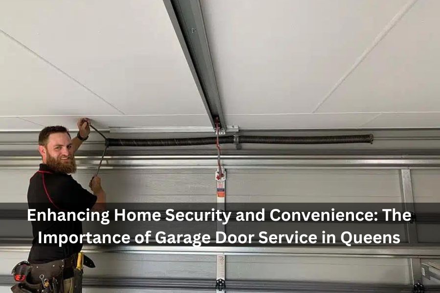 Enhancing Home Security and Convenience: The Importance of Garage Door Service in Queens, NY