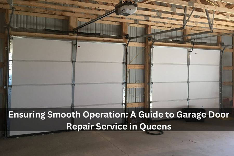 Ensuring Smooth Operation: A Guide to Garage Door Repair Service in Queens