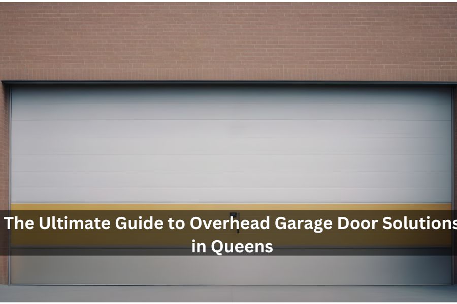 The Ultimate Guide to Overhead Garage Door Solutions in Queens