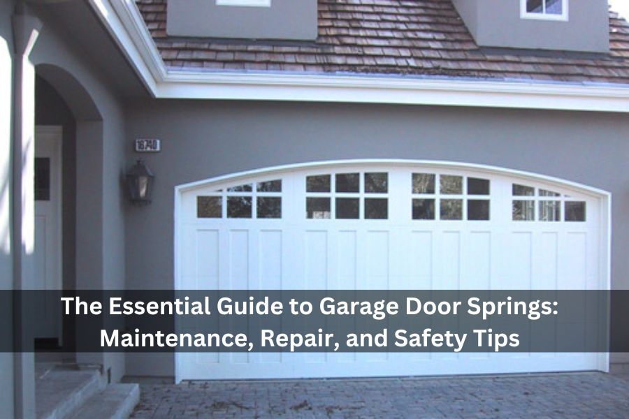 The Essential Guide to Garage Door Springs: Maintenance, Repair, and Safety Tips