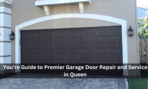 You’re Guide to Premier Garage Door Repair and Service in Queen