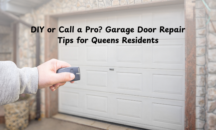DIY or Call a Pro? Garage Door Repair Tips for Queens Residents