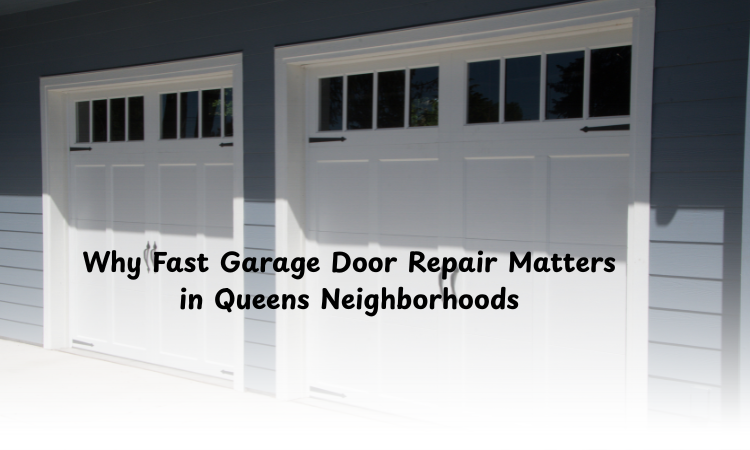 Why Fast Garage Door Repair Matters in Queens Neighborhoods
